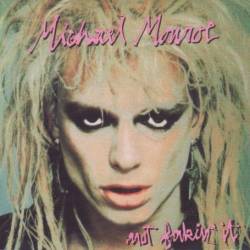 Michael Monroe : Not Fakin' It